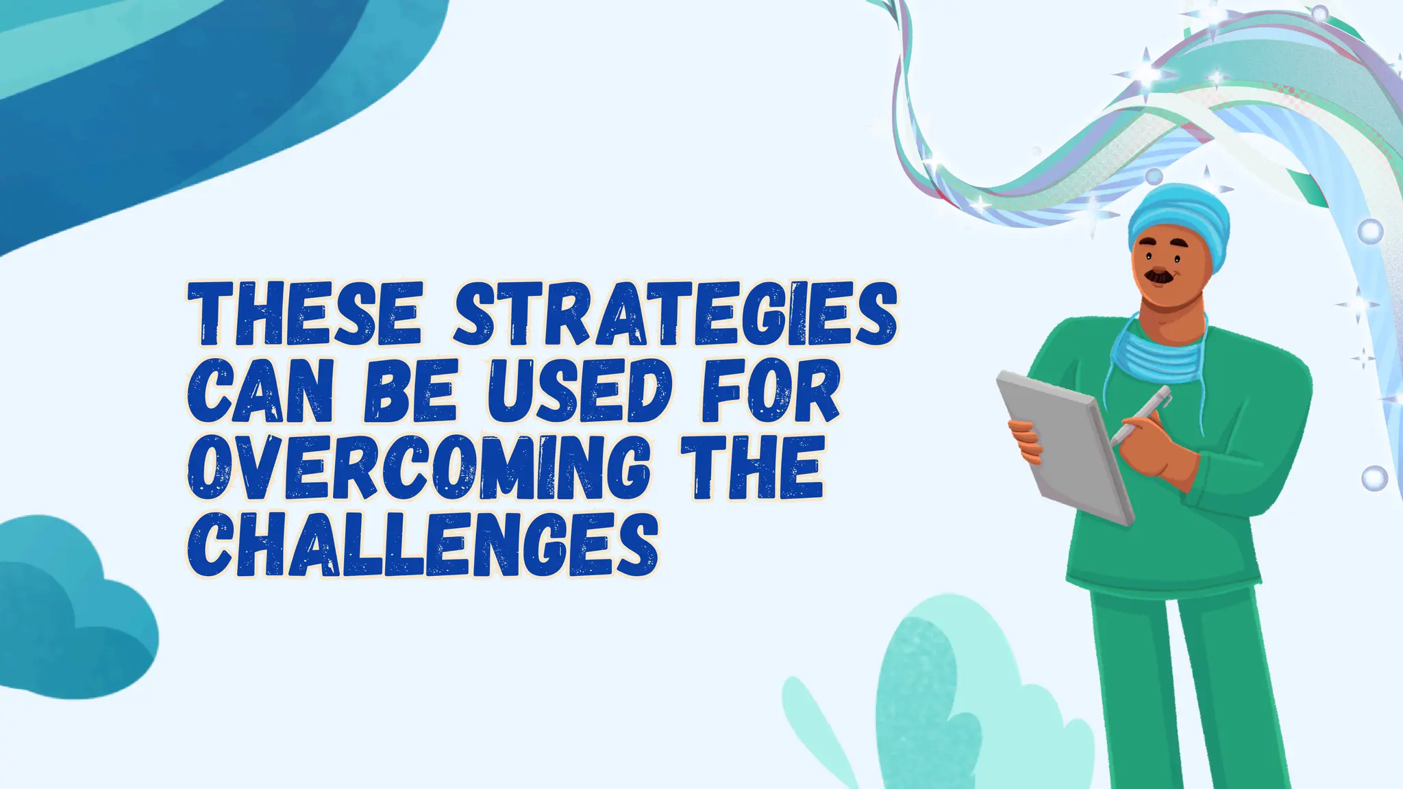 These strategies
can be used for
overcoming the
challenges
These strategies
can be used for
overcoming the
challenges
 