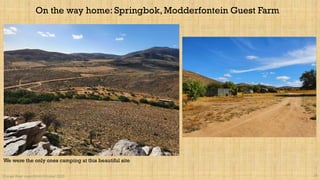 Orange River expedition October 2020 26
On the way home: Springbok, Modderfontein Guest Farm
We were the only ones camping at this beautiful site
 