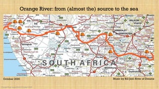Orange River: from (almost the) source to the sea
Orange River expedition October 2020 1
October 2020 Music by Bill Joel: River of Dreams
 