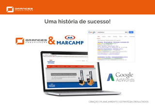 CRIAÇÃO | PLANEJAMENTO | ESTRATÉGIA | RESULTADOS
Uma história de sucesso!
&
 