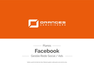 Facebook
Gestão Rede Social / Ads
Planos
Válido a partir de Abril de 2015. O conteúdo deste material está sujeito a alterações sem prévio aviso.
 