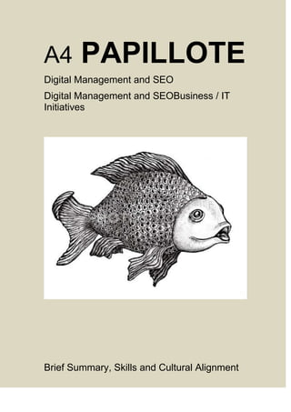 A4 PAPILLOTE
Digital Management and SEO
Digital Management and SEOBusiness / IT
Initiatives
Brief Summary, Skills and Cultural Alignment
 
