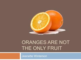 Oranges are not the only fruit Jeanette Winterson 