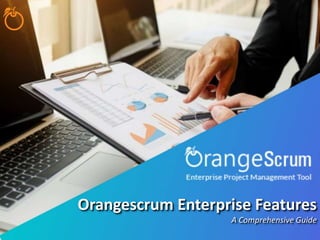 Orangescrum Enterprise Features
A Comprehensive Guide
 