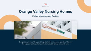 Orange Valley Nursing Homes

Visitor Management System

Orange Valley is one of Singapore’s largest private nursing home operators. They run
five separate facilities which contribute invaluably to local community care.


 