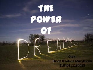 THE
POWER
  OF

            Oleh:
   Dinda Kholivia Masykuroh
       21040111130058
 