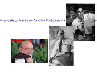 Il est très bien connu dans le monde de l'art, offrant des noms tels que le sculpteur Costantino Nivola, le peintre Mario Delitala et l' écrivian Salvatore Niffoi.  