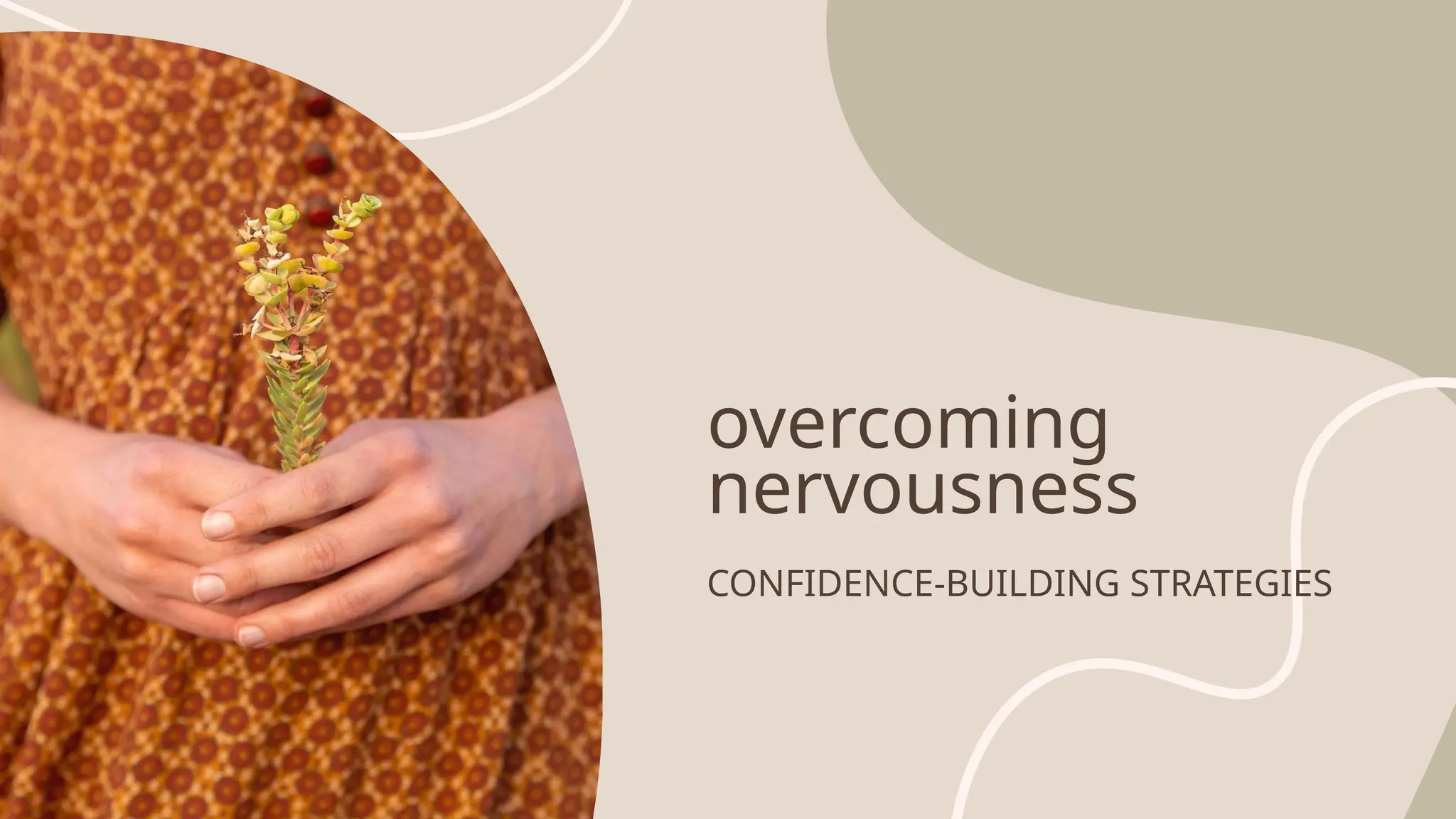 overcoming
nervousness
CONFIDENCE-BUILDING STRATEGIES
 