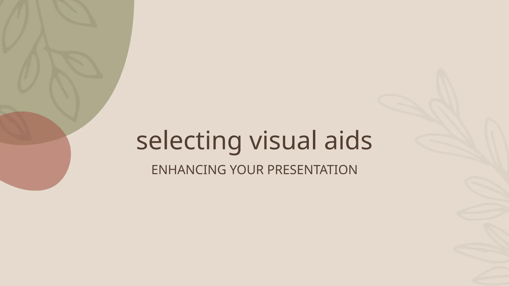 selecting visual aids
ENHANCING YOUR PRESENTATION
 