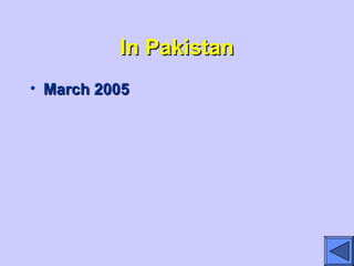 In PakistanIn Pakistan
• March 2005March 2005
 