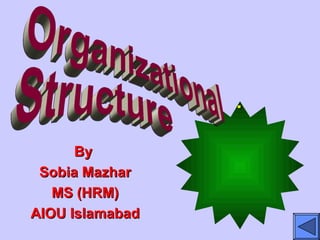 ..
ByBy
Sobia MazharSobia Mazhar
MS (HRM)MS (HRM)
AIOU IslamabadAIOU Islamabad
 