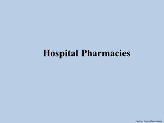 Hospital Pharmacies
Author: Sayyed Samiyullaha
 