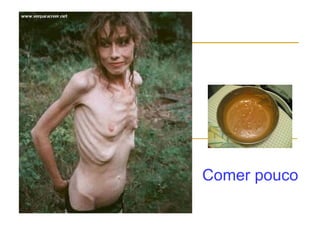 Comer pouco
 
