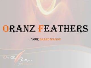 Oranz Feathers
    …Your Brand Wagon
 