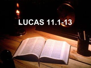 LUCAS 11.1-13 