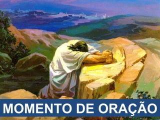 MOMENTO DE ORAÇÃO 