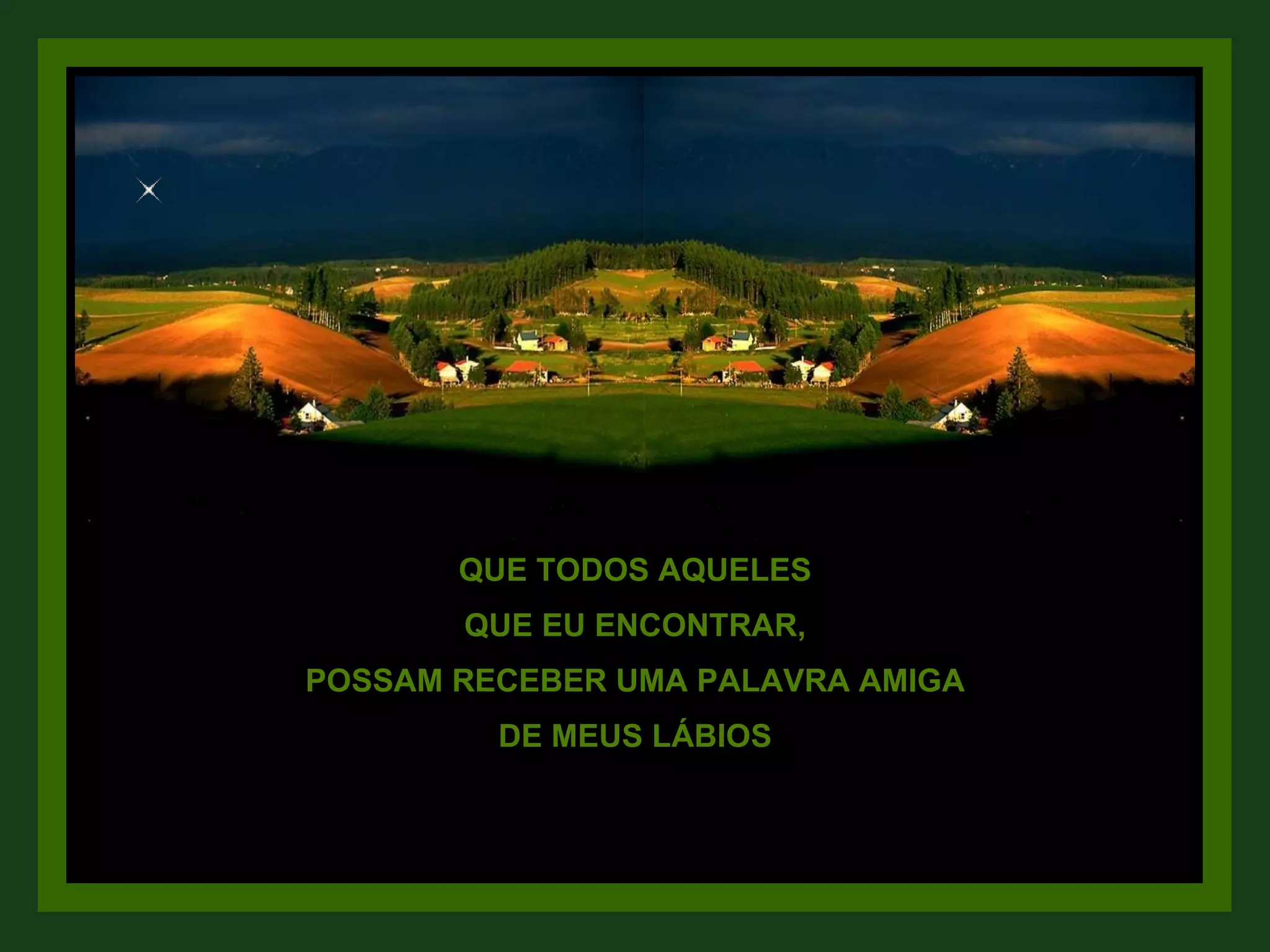 QUE TODOS AQUELES QUE EU ENCONTRAR, POSSAM RECEBER UMA PALAVRA AMIGA DE MEUS LÁBIOS