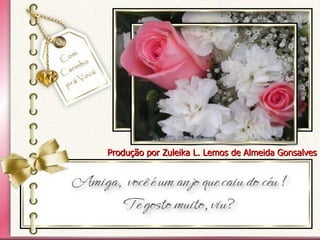 Produção por Zuleika L. Lemos de Almeida Gonsalves 