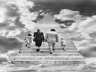 Que a família comece e termine sabendo onde vai. 