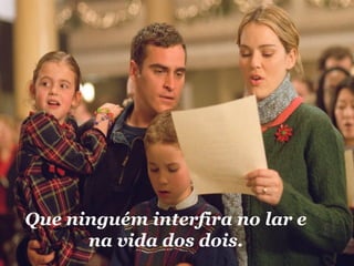 Que ninguém interfira no lar e na vida dos dois. 