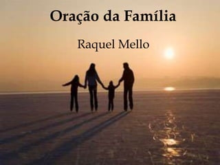 Oração da Família
Raquel Mello
 