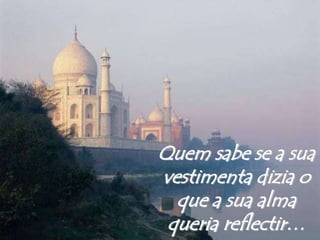 Quem sabe se a sua vestimenta dizia o que a sua alma queria reflectir…<br />