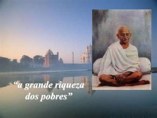 “a grande riqueza dos pobres”<br />