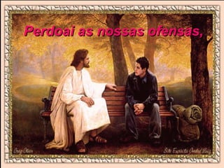 Perdoai as nossas ofensas, 