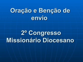 Oração e Benção de envio   2º Congresso Missionário Diocesano 