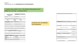 RULE Ill
PROCEDURES IN THE PREPARATION OF APPOINTMENTS
3. Position Description Form. The Position Description Form
(DBM-CSC Form No. 1, Revised 2017)
properly and completely
accomplished
 