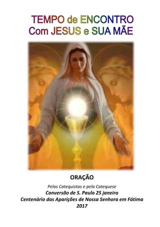 ORAÇÃO
Pelos Catequistas e pela Catequese
Conversão de S. Paulo 25 janeiro
Centenário das Aparições de Nossa Senhora em Fátima
2017
 