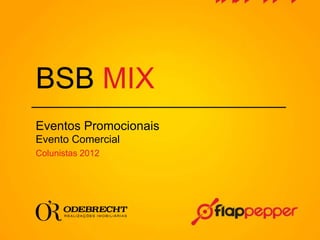BSBMIX NO
ESTANDE DO
LED
Eventos Promocionais
Evento Comercial
Colunistas 2012
 