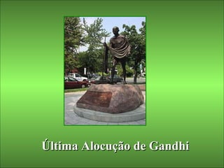 Última Alocução de Gandhi 