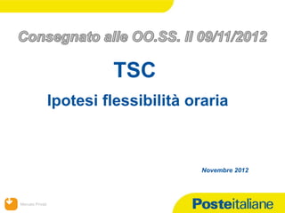 TSC
                  Ipotesi flessibilità oraria



                                         Novembre 2012




Mercato Privati
 