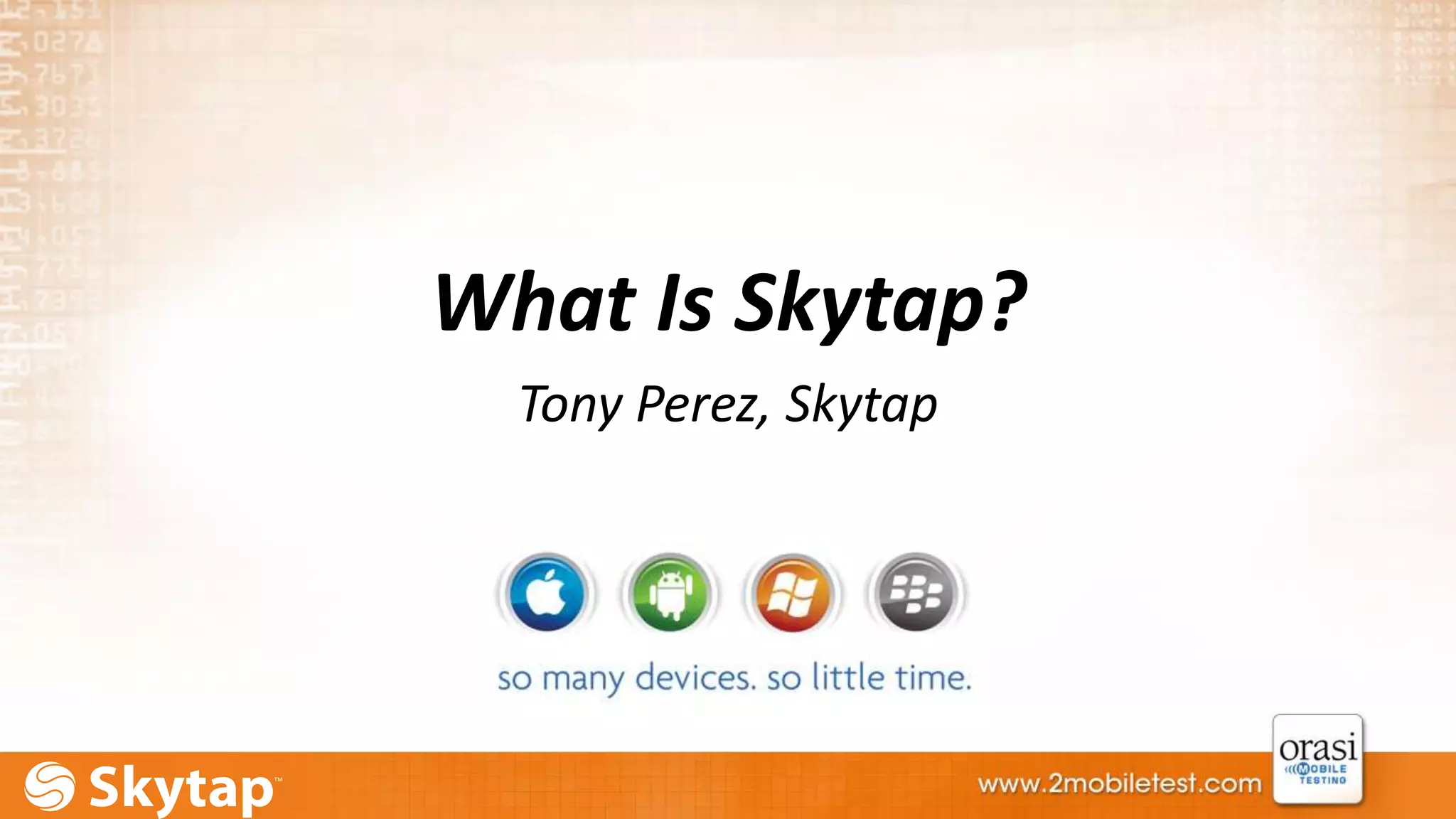 What Is Skytap? 
Tony Perez, Skytap 
 