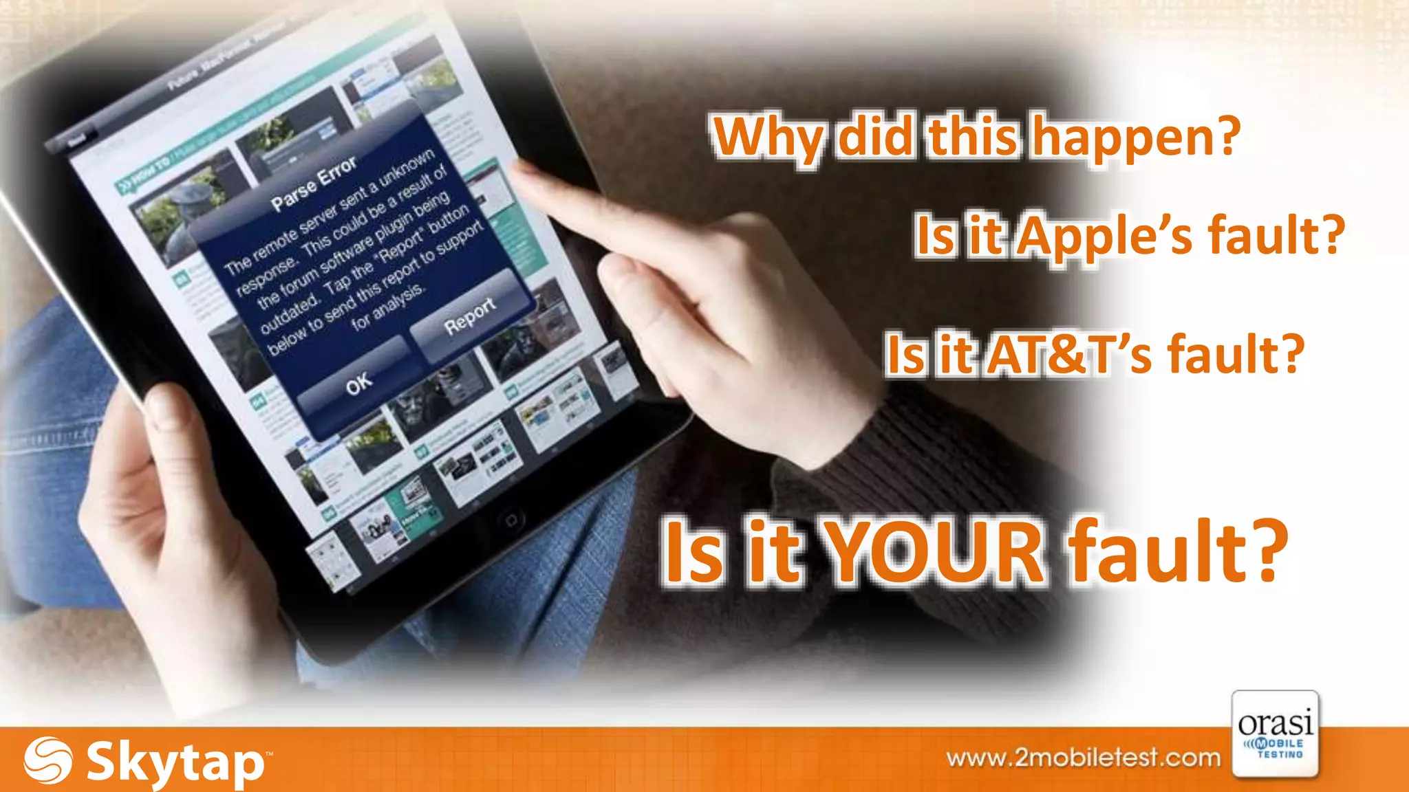 Why did this happen? 
Is it Apple’s fault? 
Is it AT&T’s fault? 
Is it YOUR fault? 
 