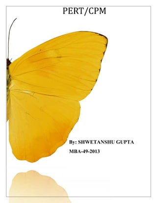 PERT/CPM
By: SHWETANSHU GUPTA
MBA-49-2013
 