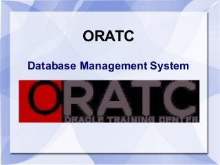 ORATC
Database Management System

 