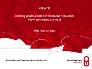 ORATIE

Enabling professional development networks:
          How connected are you?


              Maarten de Laat
 