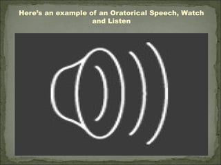 Here’s an example of an Oratorical Speech, Watch
and Listen
 