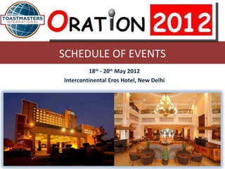 SCHEDULE OF EVENTS
         18th - 20th May 2012
Intercontinental Eros Hotel, New Delhi
 
