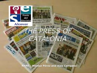 THE PRESS OF
  CATALONIA


NAME : Montse Pérez and Aida Campano
 