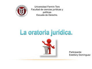 Universidad Fermín Toro
Facultad de ciencias jurídicas y
políticas
Escuela de Derecho.
Participante:
Estefany Domínguez
 