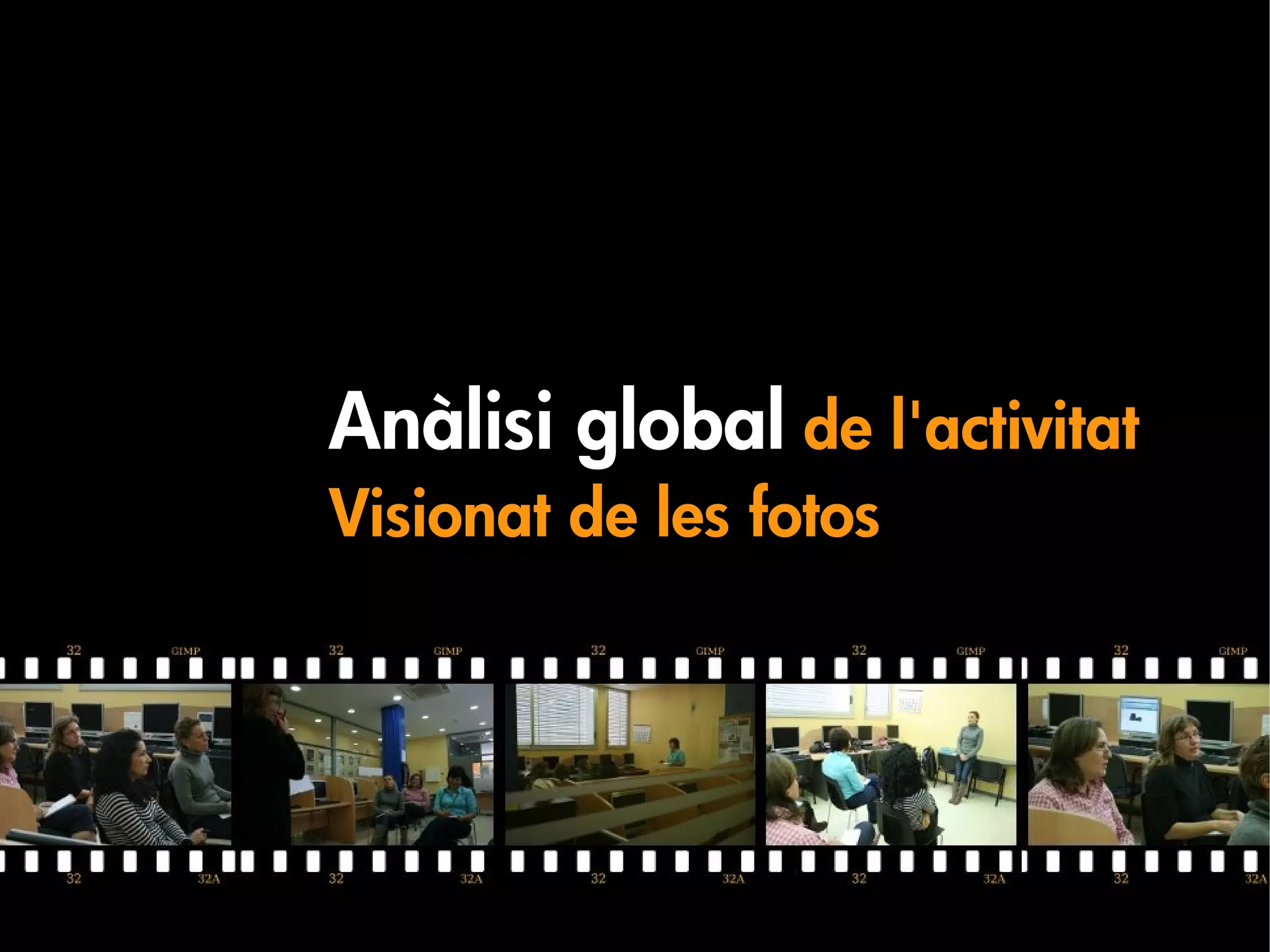 Anàlisi global de l'activitat
Visionat de les fotos
 