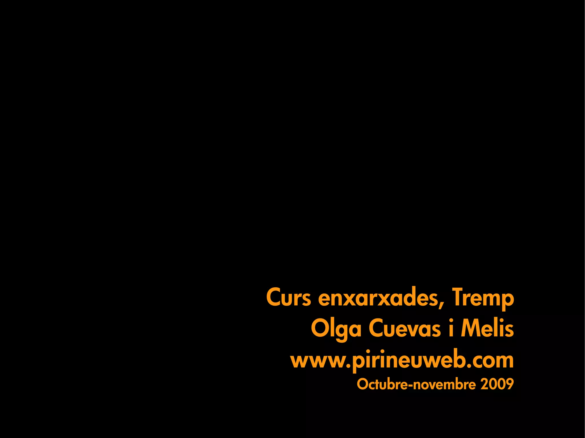 Curs enxarxades, Tremp
    Olga Cuevas i Melis
  www.pirineuweb.com
        Octubre-novembre 2009
 