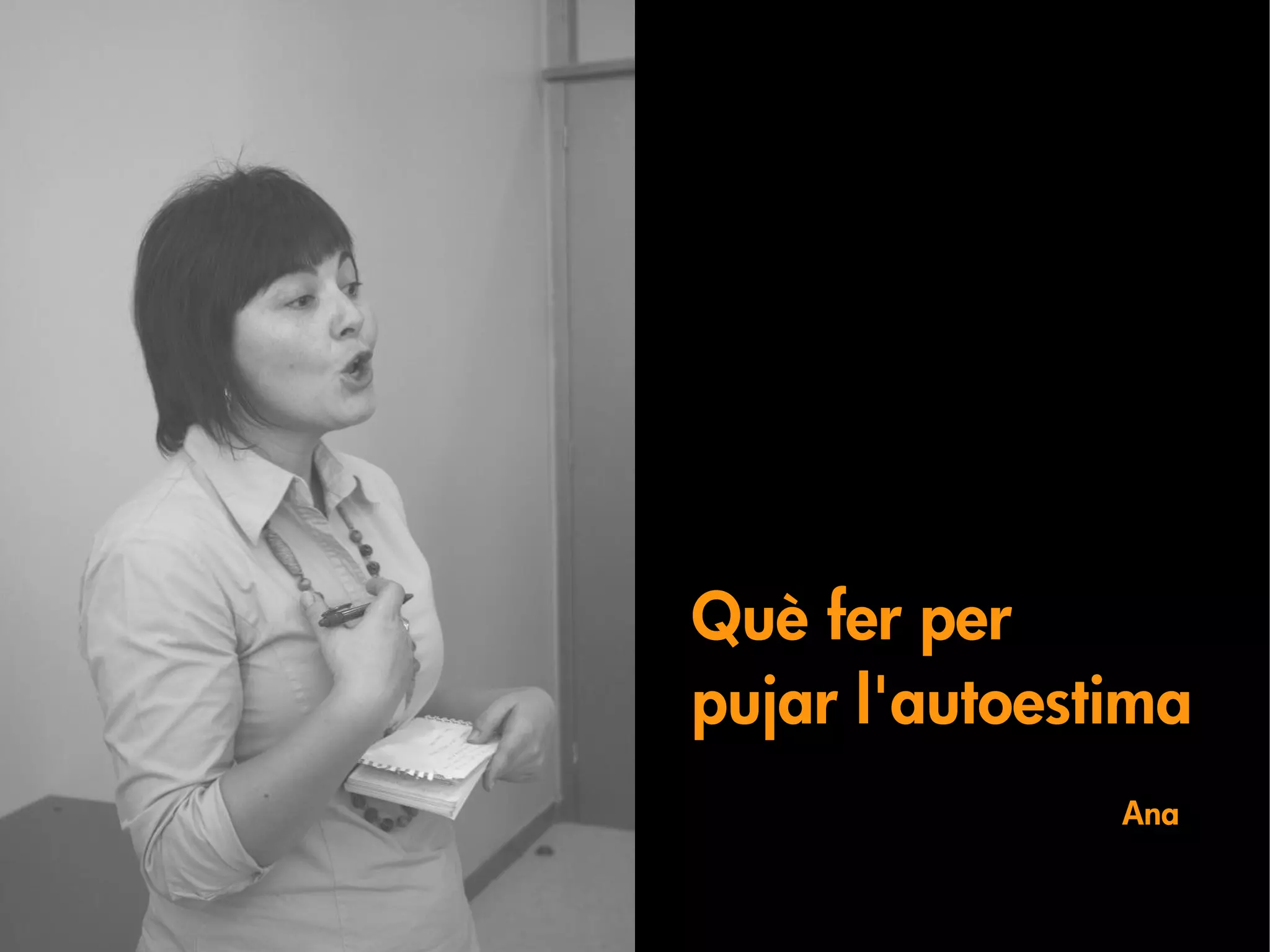 Què fer per
pujar l'autoestima
               Ana
 