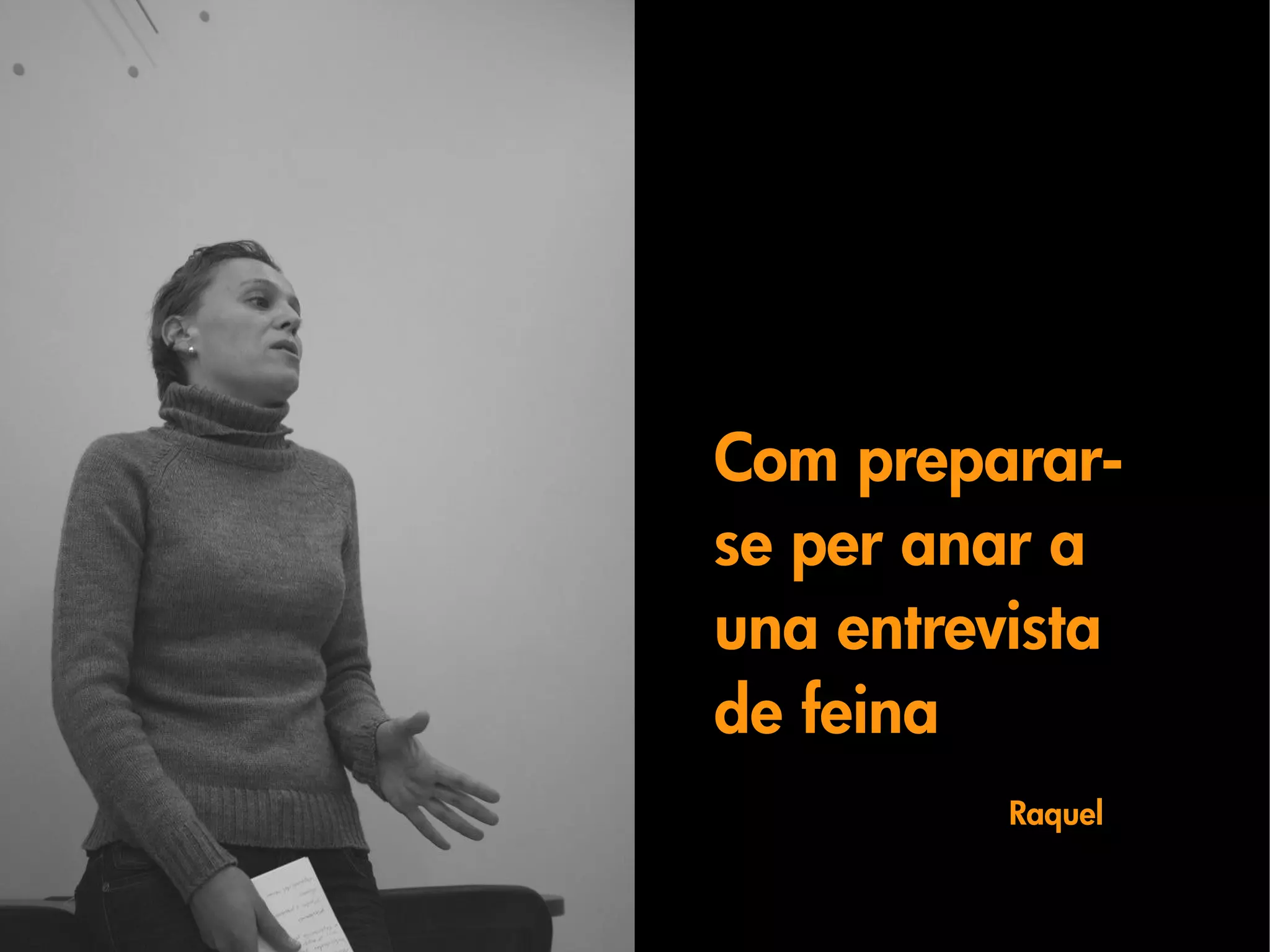 Com preparar-
se per anar a
una entrevista
de feina
          Raquel
 