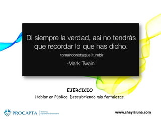 www.sheylaluna.com
EJERCICIO
Hablar en Público: Descubriendo mis fortalezas.
 