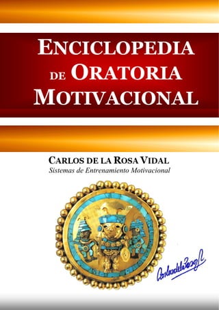 Sistemas de Entrenamiento Motivacional
ENCICLOPEDIA
DE ORATORIA
MOTIVACIONAL
 