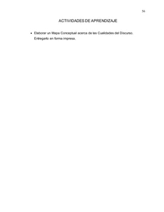 56
ACTIVIDADES DE APRENDIZAJE
 Elaborar un Mapa Conceptual acerca de las Cualidades del Discurso.
Entregarlo en forma impresa.
 